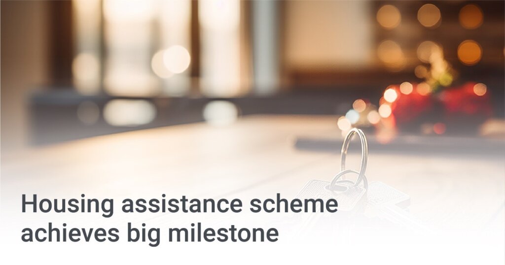 Housing assistance scheme achieves big milestone