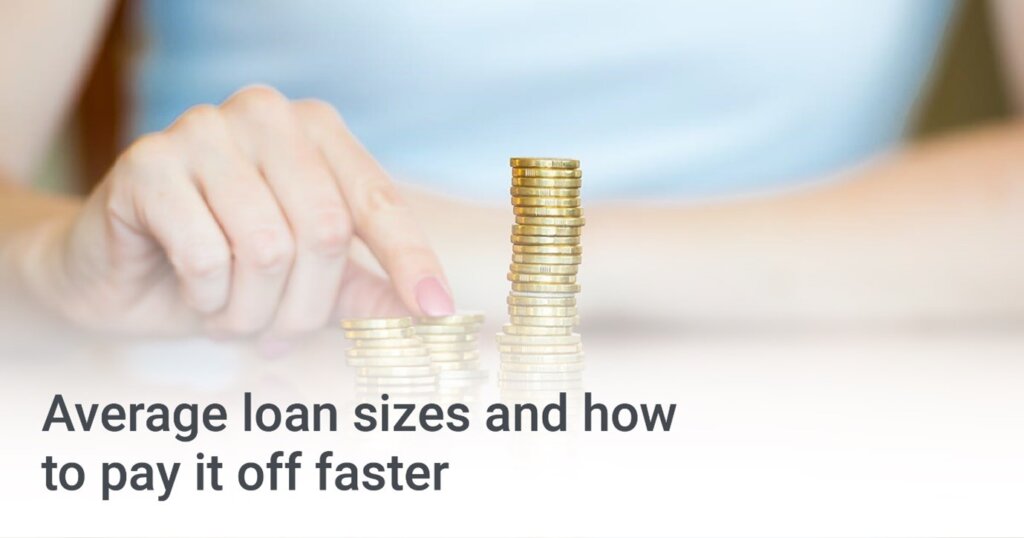 Average loan sizes and how to pay them off faster